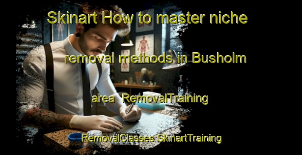 Skinart How to master niche removal methods in Busholm area | #RemovalTraining #RemovalClasses #SkinartTraining-Denmark