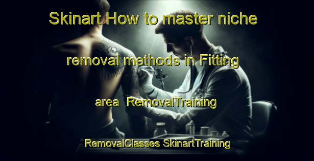 Skinart How to master niche removal methods in Fitting area | #RemovalTraining #RemovalClasses #SkinartTraining-Denmark