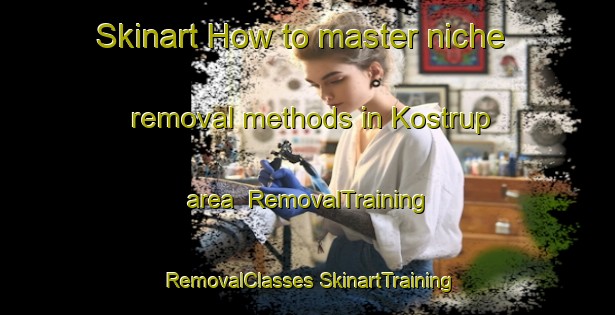 Skinart How to master niche removal methods in Kostrup area | #RemovalTraining #RemovalClasses #SkinartTraining-Denmark