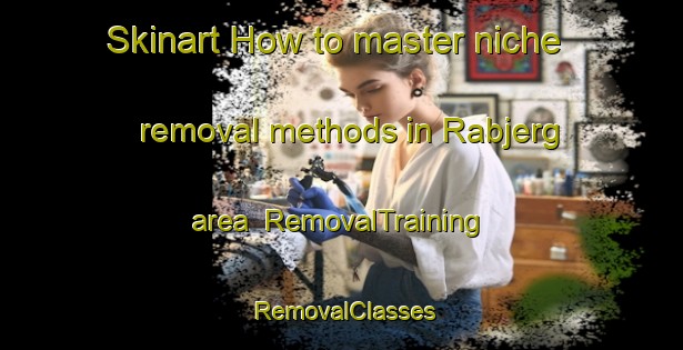 Skinart How to master niche removal methods in Rabjerg area | RemovalTraining | RemovalClasses | SkinartTraining-Denmark