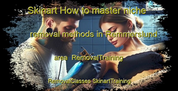 Skinart How to master niche removal methods in Remmerslund area | #RemovalTraining #RemovalClasses #SkinartTraining-Denmark