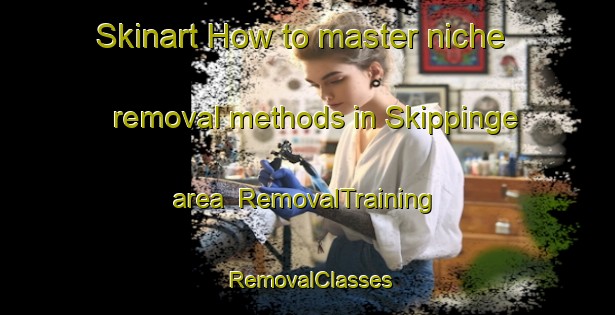 Skinart How to master niche removal methods in Skippinge area | RemovalTraining | RemovalClasses | SkinartTraining-Denmark
