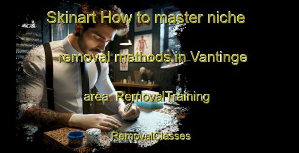 Skinart How to master niche removal methods in Vantinge area | RemovalTraining | RemovalClasses | SkinartTraining-Denmark