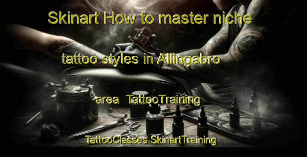 Skinart How to master niche tattoo styles in Allingabro area | #TattooTraining #TattooClasses #SkinartTraining-Denmark