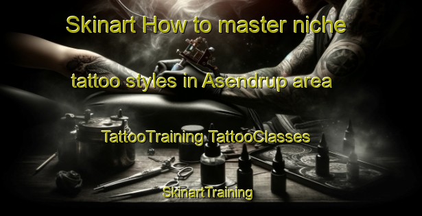 Skinart How to master niche tattoo styles in Asendrup area | #TattooTraining #TattooClasses #SkinartTraining-Denmark