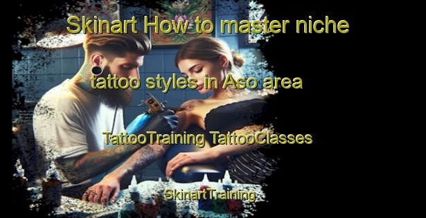 Skinart How to master niche tattoo styles in Aso area | #TattooTraining #TattooClasses #SkinartTraining-Denmark