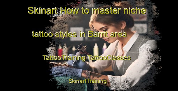 Skinart How to master niche tattoo styles in Barrit area | #TattooTraining #TattooClasses #SkinartTraining-Denmark