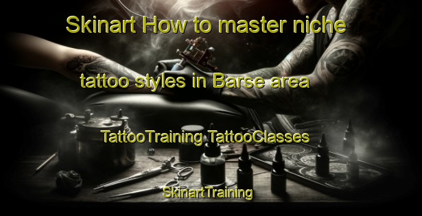 Skinart How to master niche tattoo styles in Barse area | #TattooTraining #TattooClasses #SkinartTraining-Denmark