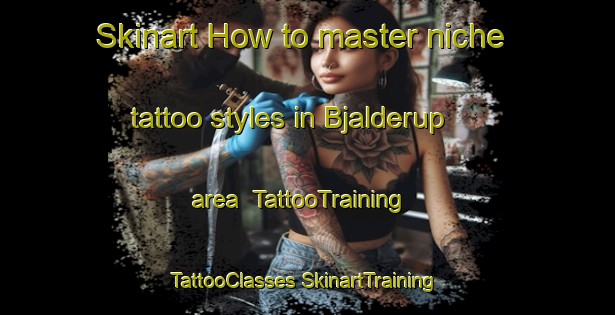 Skinart How to master niche tattoo styles in Bjalderup area | #TattooTraining #TattooClasses #SkinartTraining-Denmark