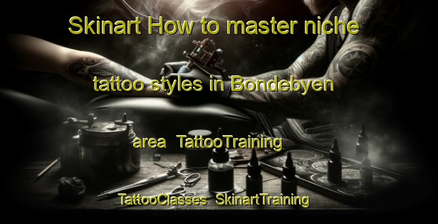 Skinart How to master niche tattoo styles in Bondebyen area | TattooTraining | TattooClasses | SkinartTraining-Denmark
