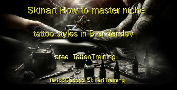 Skinart How to master niche tattoo styles in Bronderslev area | #TattooTraining #TattooClasses #SkinartTraining-Denmark