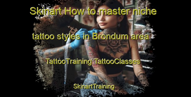 Skinart How to master niche tattoo styles in Brondum area | #TattooTraining #TattooClasses #SkinartTraining-Denmark