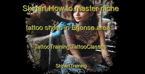 Skinart How to master niche tattoo styles in Egense area | #TattooTraining #TattooClasses #SkinartTraining-Denmark