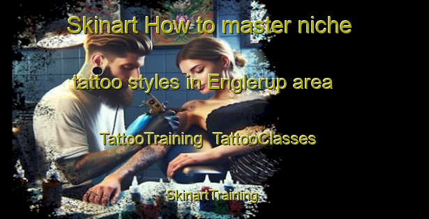 Skinart How to master niche tattoo styles in Englerup area | TattooTraining | TattooClasses | SkinartTraining-Denmark