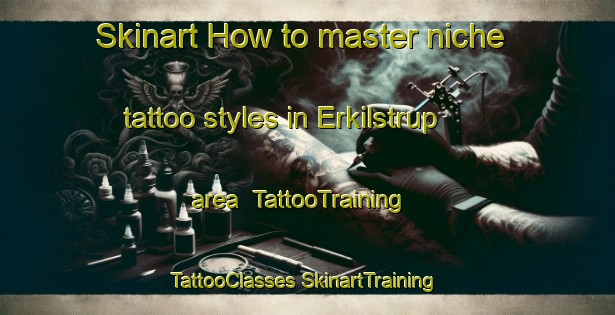 Skinart How to master niche tattoo styles in Erkilstrup area | #TattooTraining #TattooClasses #SkinartTraining-Denmark