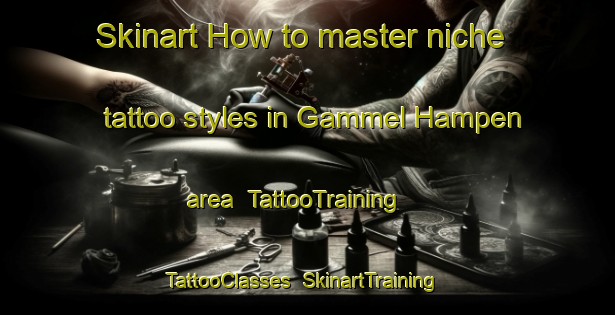 Skinart How to master niche tattoo styles in Gammel Hampen area | TattooTraining | TattooClasses | SkinartTraining-Denmark