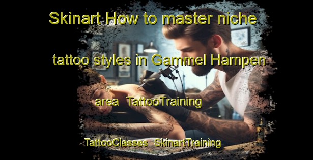 Skinart How to master niche tattoo styles in Gammel Hampen area | TattooTraining | TattooClasses | SkinartTraining-Denmark