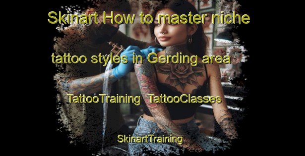 Skinart How to master niche tattoo styles in Gerding area | TattooTraining | TattooClasses | SkinartTraining-Denmark
