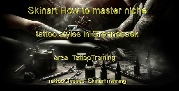Skinart How to master niche tattoo styles in Gronnebaek area | TattooTraining | TattooClasses | SkinartTraining-Denmark