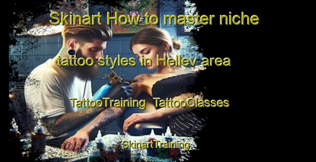 Skinart How to master niche tattoo styles in Hellev area | TattooTraining | TattooClasses | SkinartTraining-Denmark