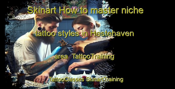 Skinart How to master niche tattoo styles in Hestehaven area | #TattooTraining #TattooClasses #SkinartTraining-Denmark