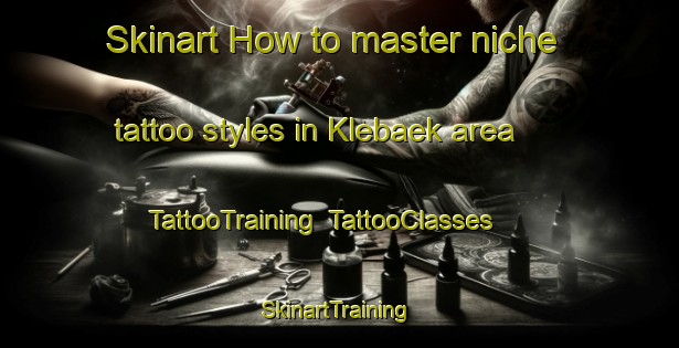 Skinart How to master niche tattoo styles in Klebaek area | TattooTraining | TattooClasses | SkinartTraining-Denmark