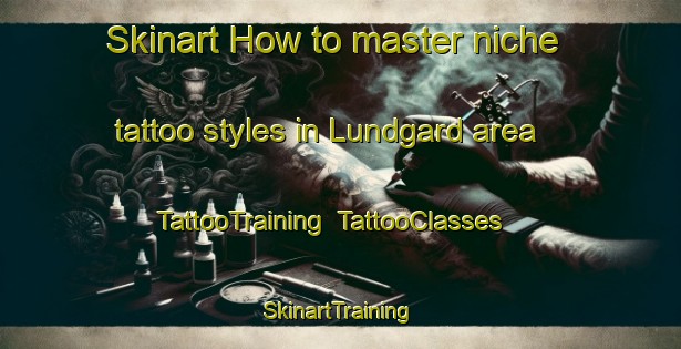 Skinart How to master niche tattoo styles in Lundgard area | TattooTraining | TattooClasses | SkinartTraining-Denmark