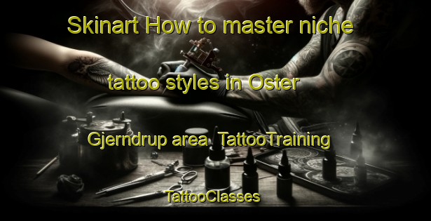 Skinart How to master niche tattoo styles in Oster Gjerndrup area | TattooTraining | TattooClasses | SkinartTraining-Denmark