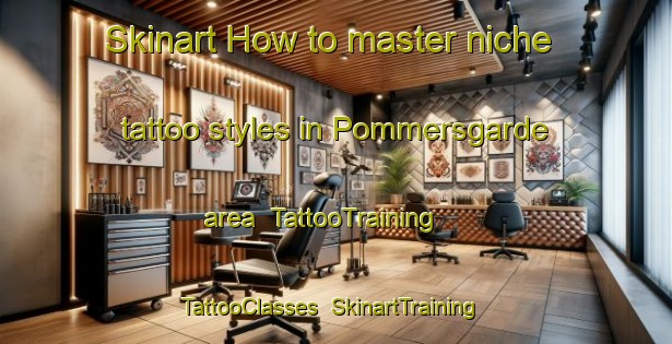 Skinart How to master niche tattoo styles in Pommersgarde area | TattooTraining | TattooClasses | SkinartTraining-Denmark