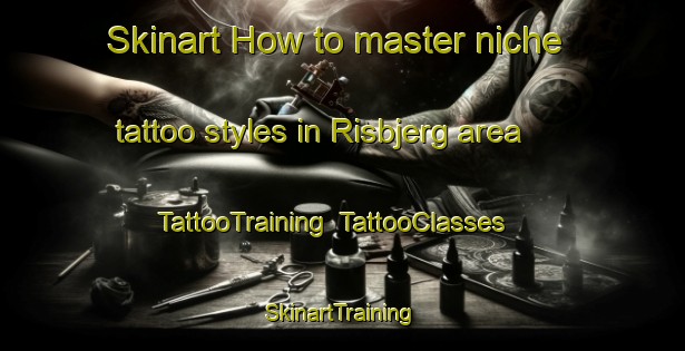 Skinart How to master niche tattoo styles in Risbjerg area | TattooTraining | TattooClasses | SkinartTraining-Denmark