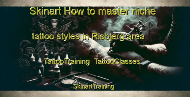 Skinart How to master niche tattoo styles in Risbjerg area | TattooTraining | TattooClasses | SkinartTraining-Denmark