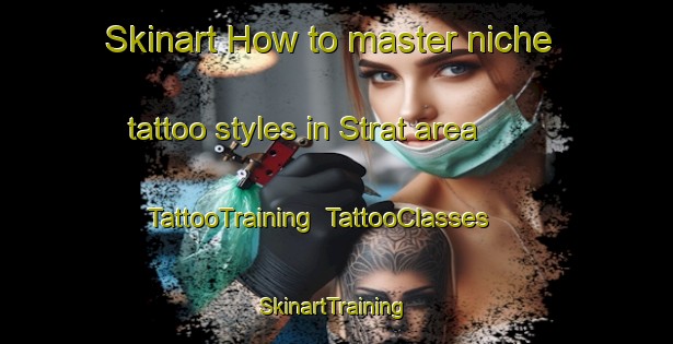 Skinart How to master niche tattoo styles in Strat area | TattooTraining | TattooClasses | SkinartTraining-Denmark