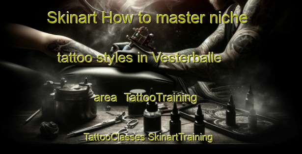 Skinart How to master niche tattoo styles in Vesterballe area | #TattooTraining #TattooClasses #SkinartTraining-Denmark