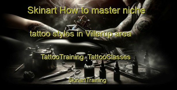 Skinart How to master niche tattoo styles in Villerup area | TattooTraining | TattooClasses | SkinartTraining-Denmark