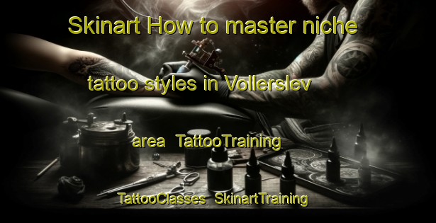 Skinart How to master niche tattoo styles in Vollerslev area | TattooTraining | TattooClasses | SkinartTraining-Denmark