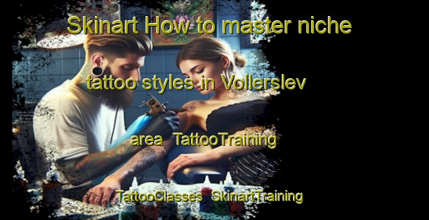 Skinart How to master niche tattoo styles in Vollerslev area | TattooTraining | TattooClasses | SkinartTraining-Denmark