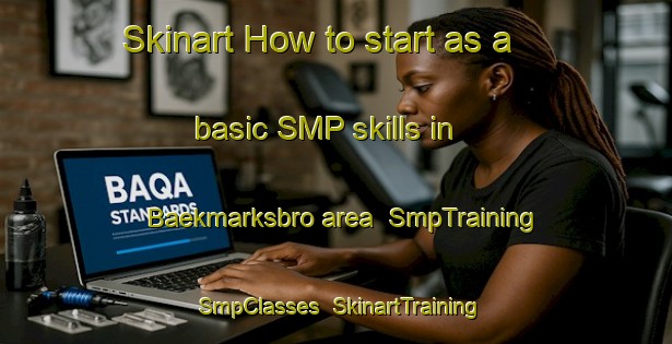 Skinart How to start as a basic SMP skills in Baekmarksbro area | SmpTraining | SmpClasses | SkinartTraining-Denmark