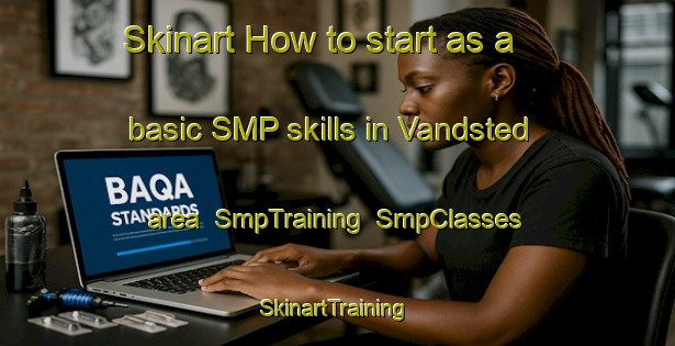 Skinart How to start as a basic SMP skills in Vandsted area | SmpTraining | SmpClasses | SkinartTraining-Denmark