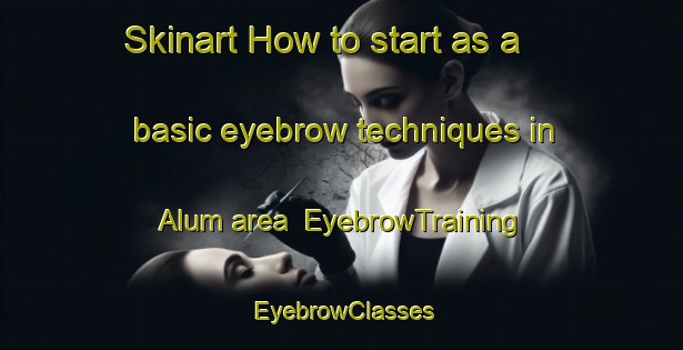 Skinart How to start as a basic eyebrow techniques in Alum area | EyebrowTraining | EyebrowClasses | SkinartTraining-Denmark