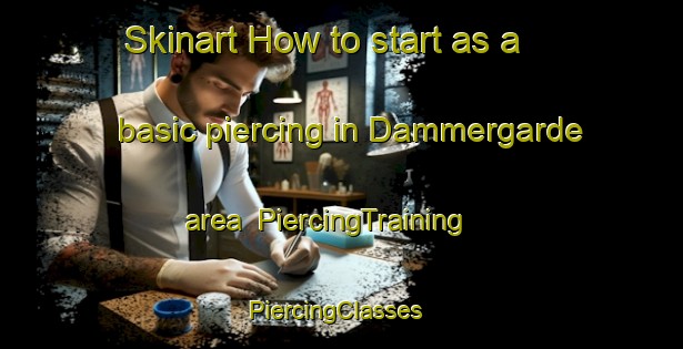 Skinart How to start as a basic piercing in Dammergarde area | PiercingTraining | PiercingClasses | SkinartTraining-Denmark