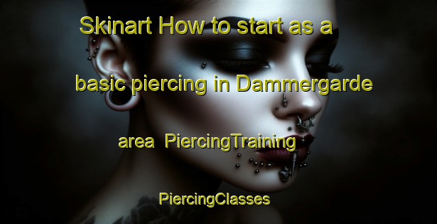 Skinart How to start as a basic piercing in Dammergarde area | PiercingTraining | PiercingClasses | SkinartTraining-Denmark