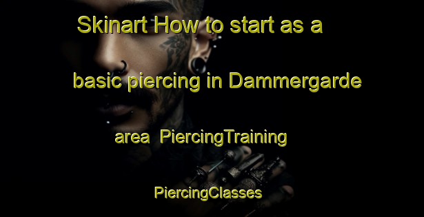 Skinart How to start as a basic piercing in Dammergarde area | PiercingTraining | PiercingClasses | SkinartTraining-Denmark