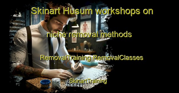 Skinart Husum workshops on niche removal methods | #RemovalTraining #RemovalClasses #SkinartTraining-Denmark