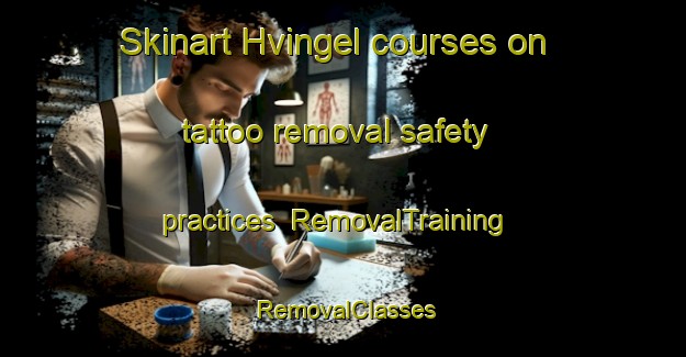 Skinart Hvingel courses on tattoo removal safety practices | RemovalTraining | RemovalClasses | SkinartTraining-Denmark
