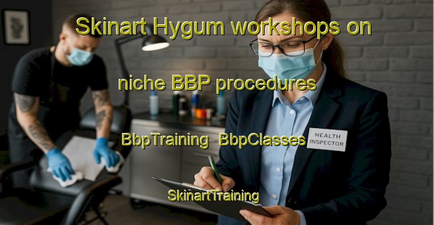 Skinart Hygum workshops on niche BBP procedures | BbpTraining | BbpClasses | SkinartTraining-Denmark