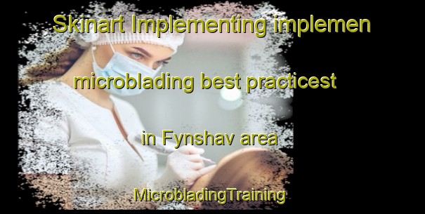 Skinart Implementing implemen microblading best practicest in Fynshav area | #MicrobladingTraining #MicrobladingClasses #SkinartTraining-Denmark