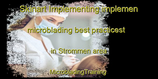 Skinart Implementing implemen microblading best practicest in Strommen area | #MicrobladingTraining #MicrobladingClasses #SkinartTraining-Denmark