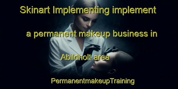 Skinart Implementing implement a permanent makeup business in Abildholt area | #PermanentmakeupTraining #PermanentmakeupClasses #SkinartTraining-Denmark