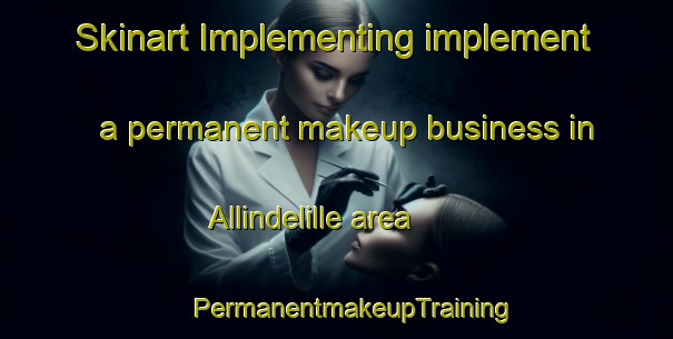 Skinart Implementing implement a permanent makeup business in Allindelille area | #PermanentmakeupTraining #PermanentmakeupClasses #SkinartTraining-Denmark