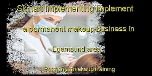 Skinart Implementing implement a permanent makeup business in Egernsund area | #PermanentmakeupTraining #PermanentmakeupClasses #SkinartTraining-Denmark